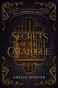 Secrets of the Catalogue (The Librarians Book 1)