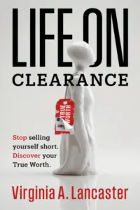Life on Clearance: Stop Selling Yourself Short. Discover Your True Worth.