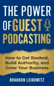 The Power of Guest Podcasting: How to Get Booked, Build Authority, and Grow Your Business