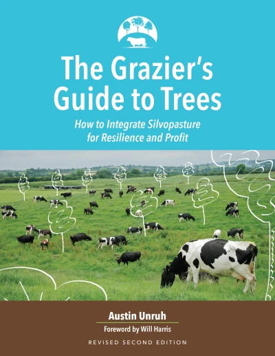 The Grazier’s Guide to Trees: How to Integrate Silvopasture for Resilience and Profit
